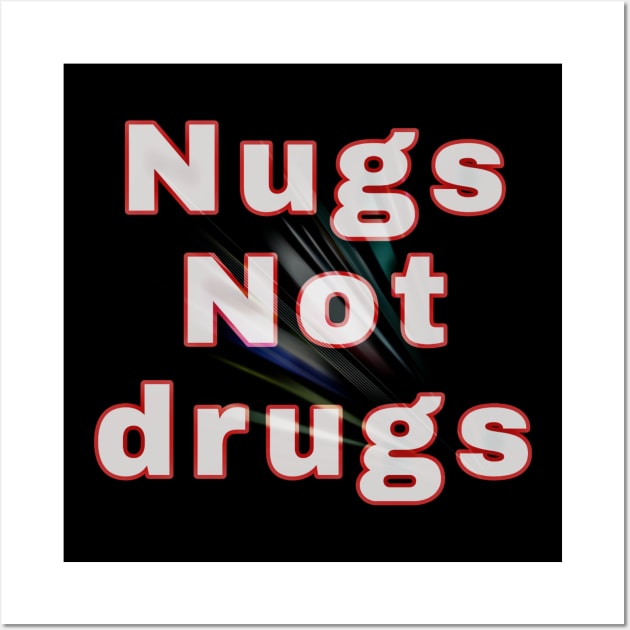 Nugs not drugs Wall Art by ZIID ETERNITY